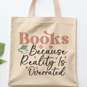 Books Because Reality Is Overrated Tote